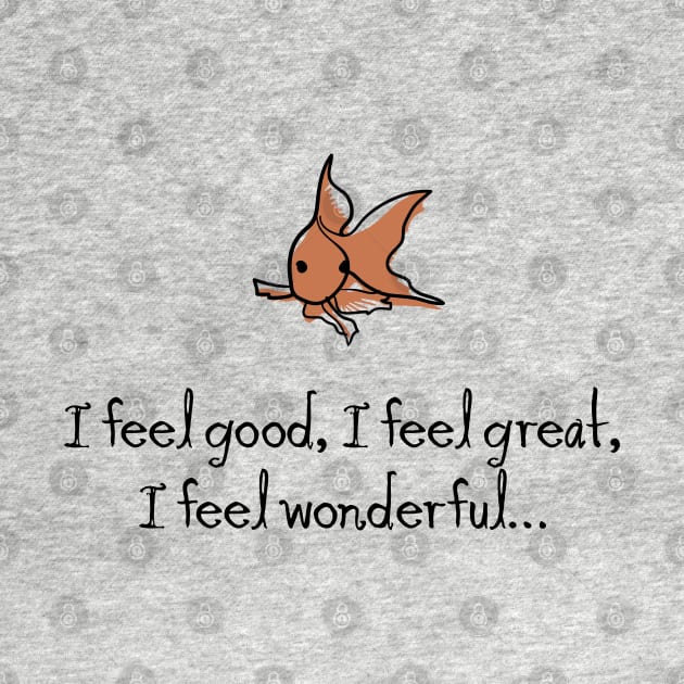 I feel good. I feel great. I feel wonderful… by DesignCat